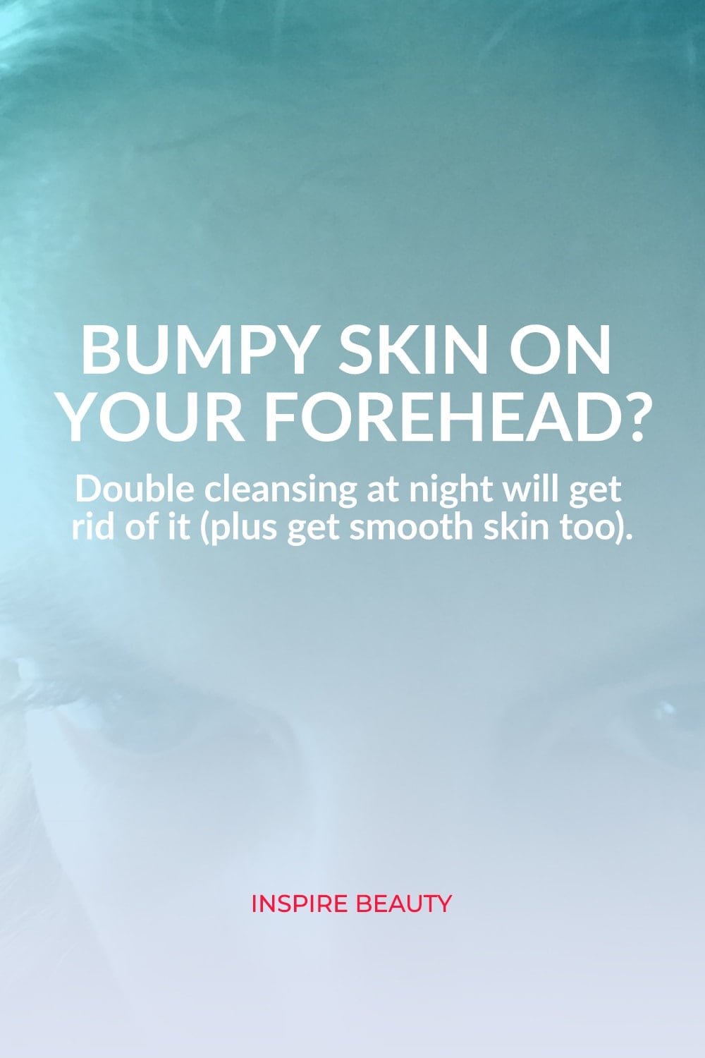 How to get rid of bumpy forehead texture with double cleansing.