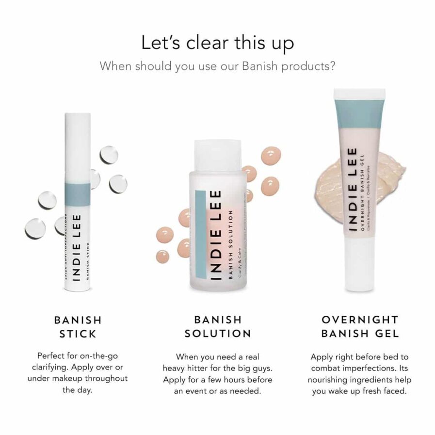 Comparison of Indie Lee Banish Collection acne treatment products Banish Stick, Banish Solution, and Overnight Banish Gel to clear up pimples and blemishes.