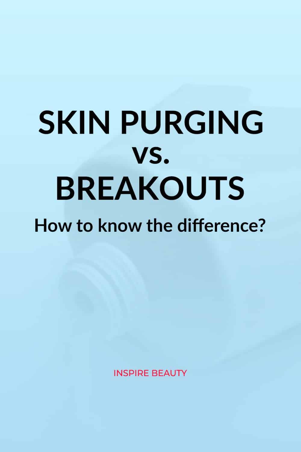 Find out the difference between skin purging and breakout.